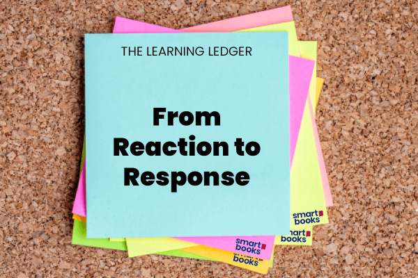 From Reaction to Response – a smarter approach!
